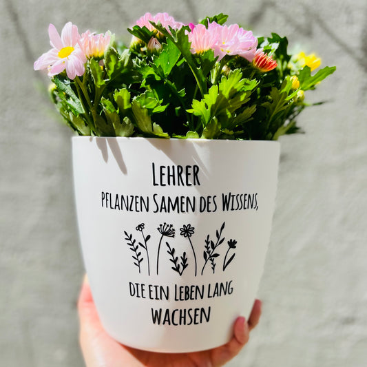 Blumentopf "Lehrer*innen pflanzen Samen des Wissens, die ein Leben lang wachsen" Abschiedsgeschenk - Geschenk Lehrer Erzieher - Danke - 18cm